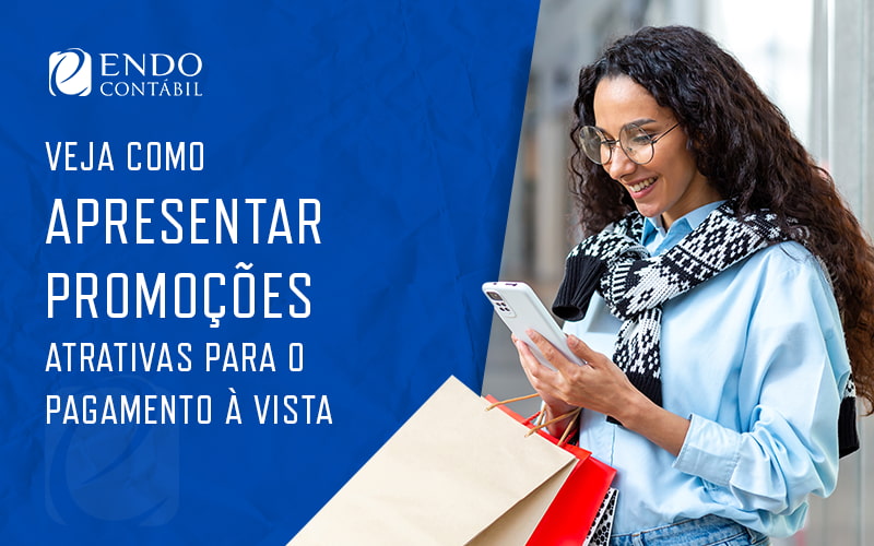 Veja Como Apresentar Promocoes Atrativas Para O Pagamento A Vista Blog - ENDO Assessoria Fiscal e Contabil